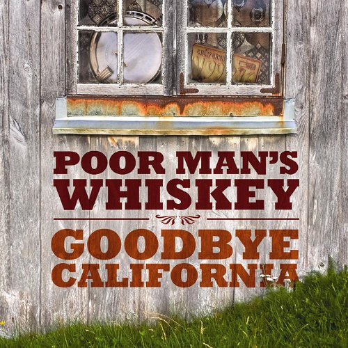 POOR MAN'S WHISKEY - GOODBYE CALIFORNIA