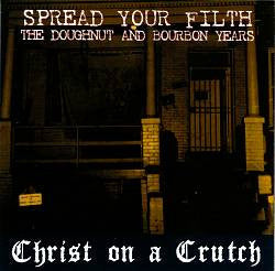 CHRIST ON A CRUTCH  - SPREAD YOUR FILTH