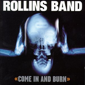 ROLLINS BAND - COME IN & BURN