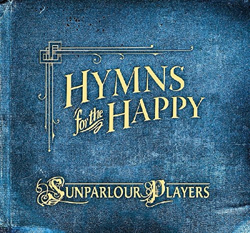 SUNPARLOUR PLAYERS  - HYMNS FOR THE HAPPY