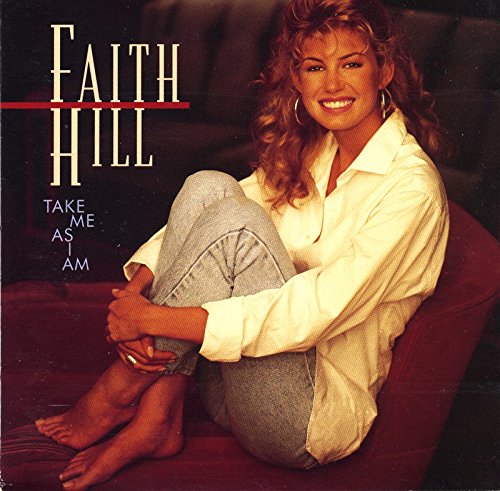 FAITH HILL - TAKE ME AS I AM