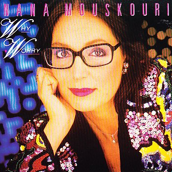 MOUSKOURI, NANA  - WHY WORRY