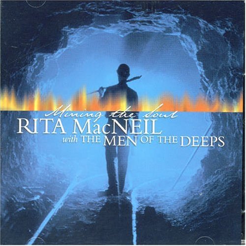 MACNEIL, RITA & MEN OF THE DEEPS  - MINING THE SOUL