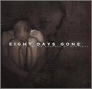 EIGHT DAYS GONE - IN THE ABSENCE OF SUBTLETY