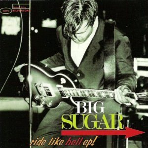 BIG SUGAR - RIDE LIKE HELL / DEAR MR FANTASY / I'M A RAM