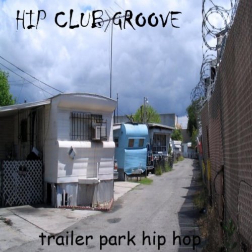 HIP CLUB GROOVE  - TRAILER PARK HIP HOP