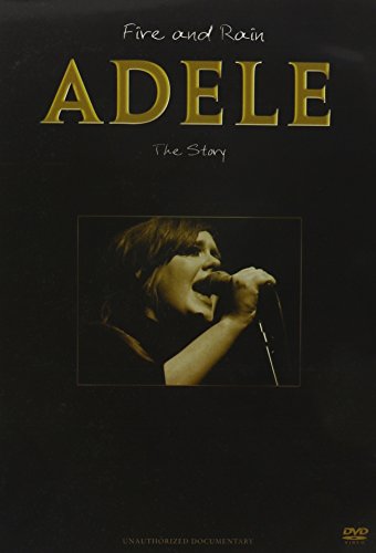 ADELE - FIRE AND RAIN: THE STORY UNAUTHORIZED DOCUMENTARY