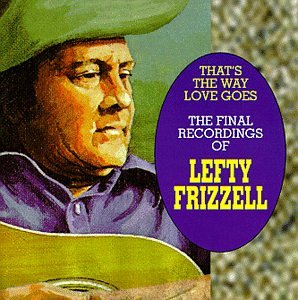 FRIZZELL, LEFTY - THATS THE WAY LOVE GOES: FINAL