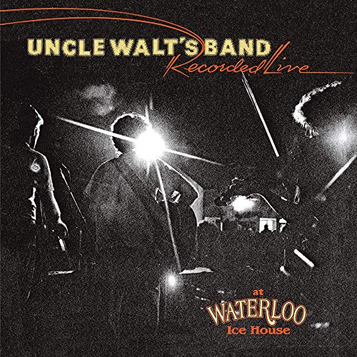 UNCLE WALT?S BAND - RECORDED LIVE AT WATERLOO ICE HOUSE (CD)