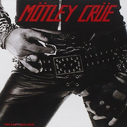 MOTLEY CRUE - TOO FAST FOR LOVE