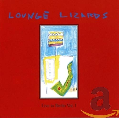 LOUNGE LIZARDS - LIVE IN BERLIN VOL.1