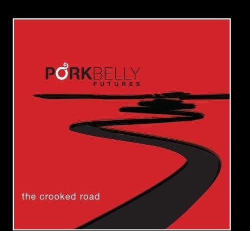 THE PORKBELLY FUTURES - CROOKED ROAD