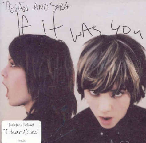 TEGAN AND SARA - IF IT WAS YOU