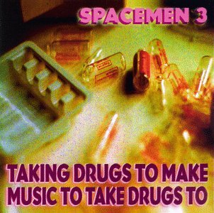 SPACEMEN 3 - TAKING DRUGS TO MAKE MUSIC TO TAKE DRUGS TO