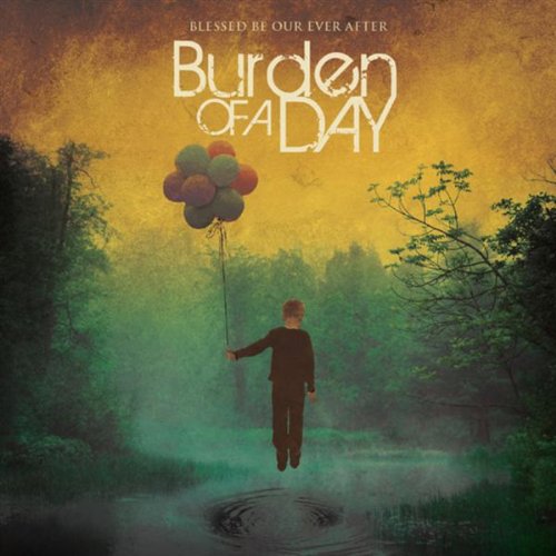 BURDEN OF A DAY - BLESSED BE OUR EVER AFTER