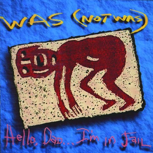 WAS (NOT WAS) - HELLO DAD I'M IN JAIL