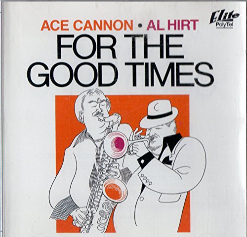 HIRT, AL & ACE CANNON  - FOR THE GOOD TIMES