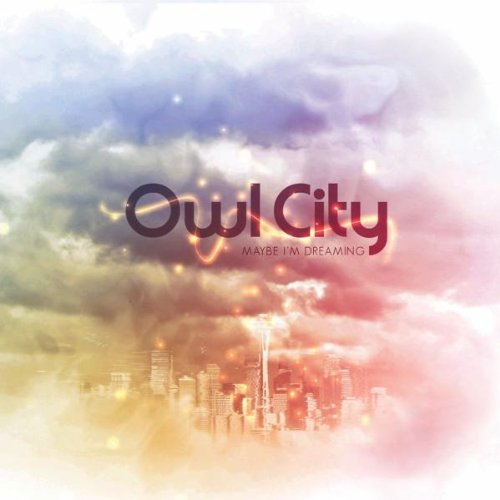 OWL CITY - MAYBE I'M DREAMING