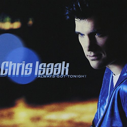 ISAAK, CHRIS - ALWAYS GOT TONIGHT