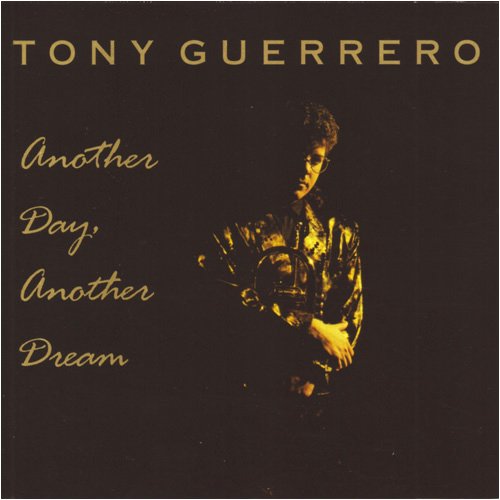 GUERRERO, TONY - ANOTHER DAY ANOTHER DREAM