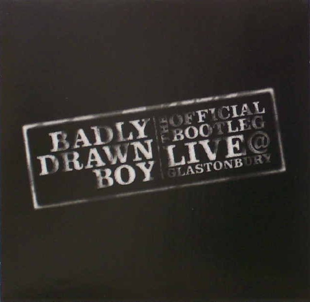 BADLY DRAWN BOY  - OFFICIAL BOOTLEG: LIVE @ GLASTONBURY