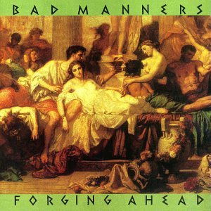 BAD MANNERS - FORGING AHEAD