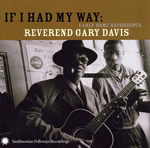 DAVIS, REVEREND GARY - IF I HAD MY WAY: EARLY HOME RECORDINGS
