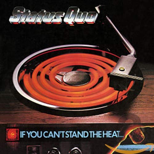 STATUS QUO  - IF YOU CAN'T STAND THE HEAT...