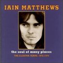 MATTHEWS, IAIN - SOUL OF MANY PLACES: ELEKTRA YEARS 1972-1974