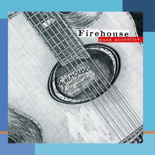 FIREHOUSE  - GOOD ACOUSTICS