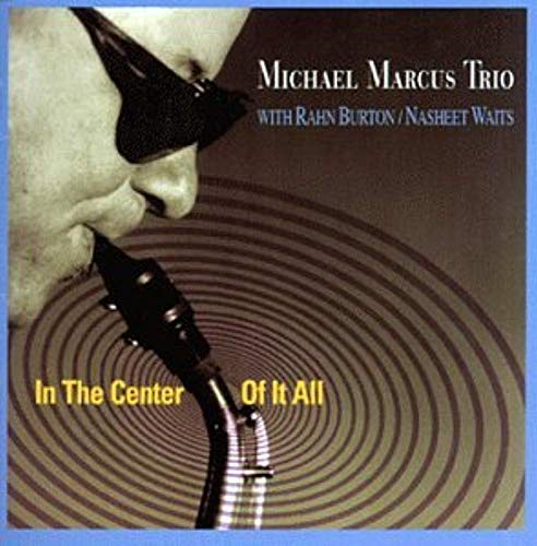 MARCUS, MICHAEL TRIO  - IN THE CENTER OF IT ALL