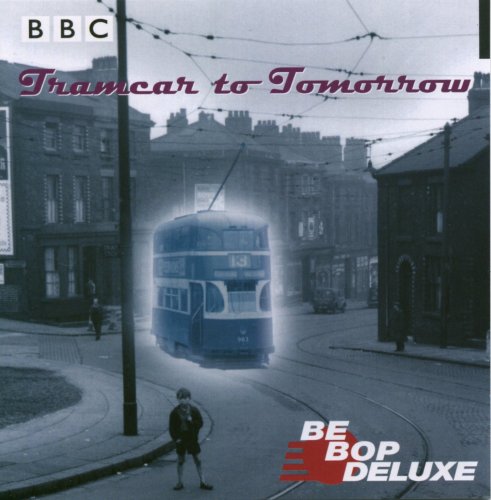 BE BOP DELUXE - TRAMCAR TO TOMORROW