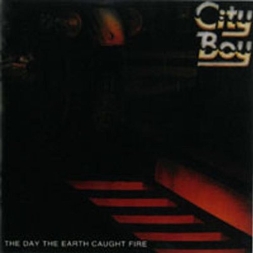 CITY BOY - DAY THE EARTH CAUGHT FIRE