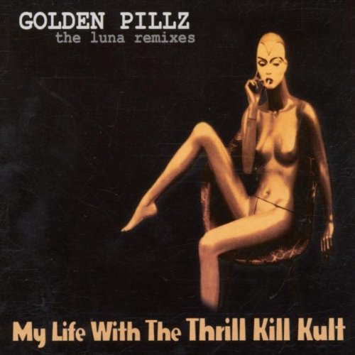 MY LIFE WITH THE THRILL KILL K - GOLDEN PILLZ LUNA REMIXES