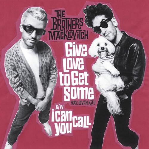 THE BROTHERS MACKLOVITCH - GIVE LOVE TO GET SOME / I CAN CALL YOU (VINYL)