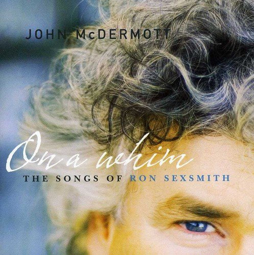 MCDERMOTT, JOHN - ON A WHIM: THE SONGS OF RON SEXSMITH