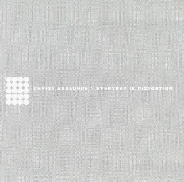 CHRIST ANALOGUE  - EVERYDAY IS DISTORTION