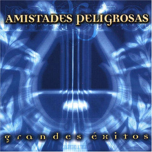 AMISTADES PELIGROSAS  - GRANDES EXITOS