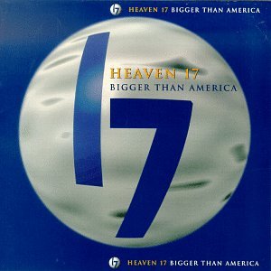 HEAVEN 17 - BIGGER THAN AMERICA