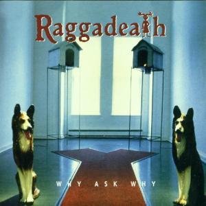 RAGGADEATH - WHY ASK WHY