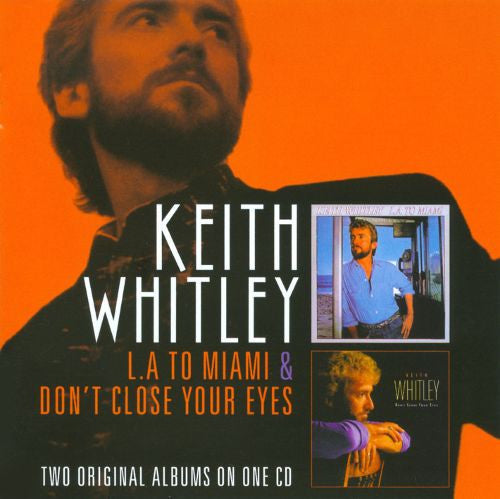WHITLEY, KEITH  - L.A. TO MIAMI/DON'T CLOSE YOUR...