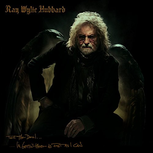 RAY WYLIE HUBBARD - TELL THE DEVIL I'M GETTIN' THERE AS FAST AS I CAN