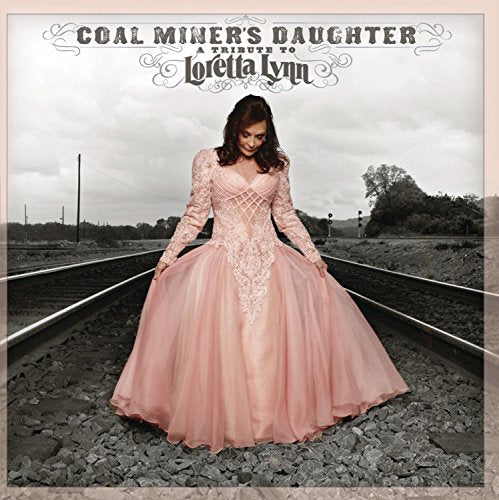 LORETTA LYNN & FRIENDS - COAL MINER'S DAUGHTER: A TRIBUTE TO LORETTA LYNN