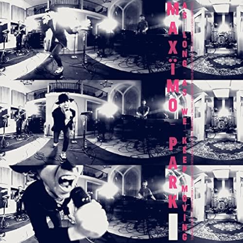 MAXIMO PARK - AS LONG AS WE KEEP MOVING
