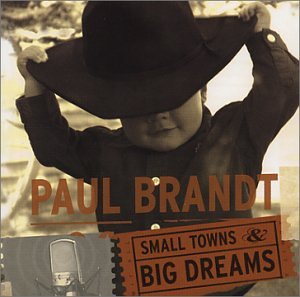 BRANDT, PAUL - SMALL TOWNS & BIG DREAMS