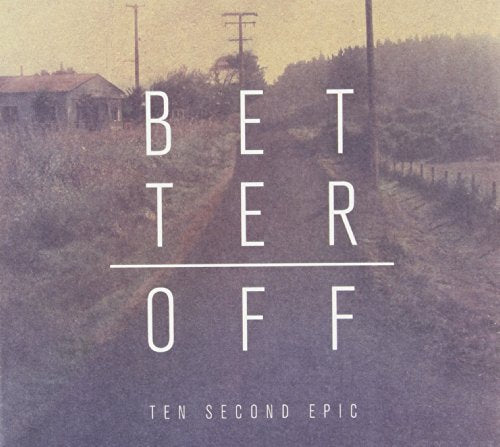 TEN SECOND EPIC - BETTER OFF