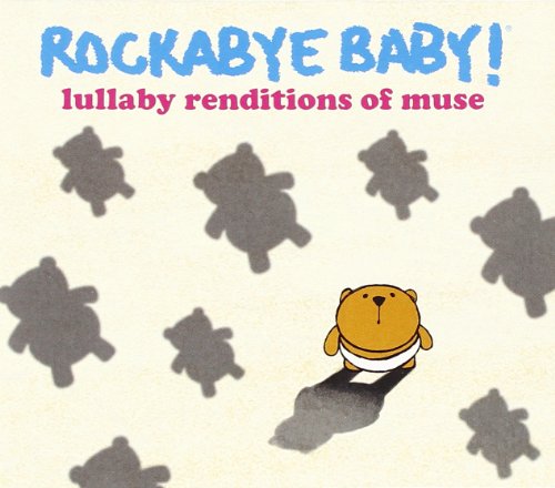 ROCKABYE BABY! - ROCKABYE BABY! LULLABY RENDITIONS OF MUSE