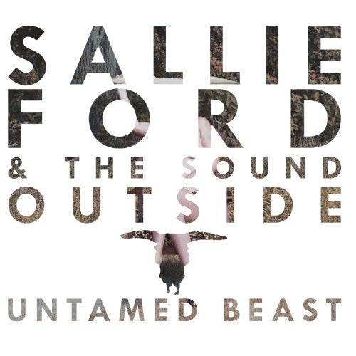 FORD, SALLIE & THE SOUND OUTSIDE  - UNTAMED BEAST