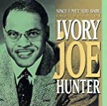 HUNTER, IVORY JOE - SINCE I MET YOU BABY- BEST OF