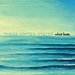 THESE UNITED STATES - WHAT LASTS